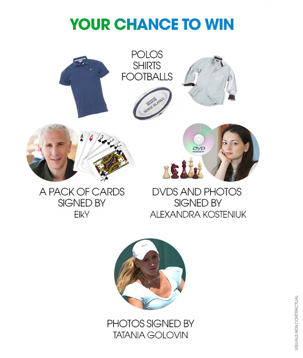 YOUR CHANCE TO WIN POLOS SHIRTS FOOTBALLS, A PACK OF CARDS SIGNED BY ELKY, DVDS AND PHOTOS SIGNED BY ALEXANDRA KOSTENIUK, PHOTOS SIGNED BY TATIANA GOLOVIN