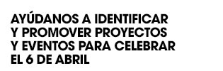 Help us identify and promote projects and events held to celebrate April6!
