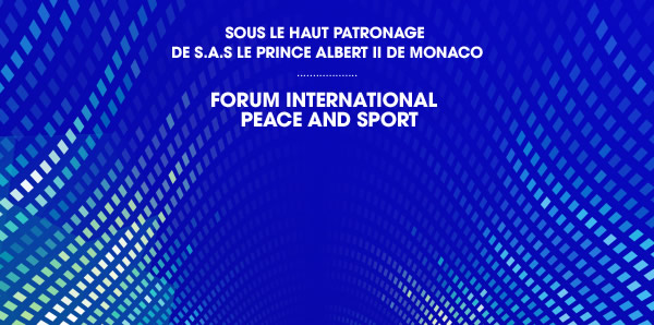 Sous le Haut Patronage de S.A.S Le Prince Albert II de Monaco / Forum International Peace and Sport
