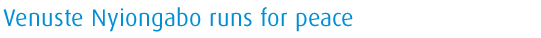 Venuste Nyiongbabo runs for peace