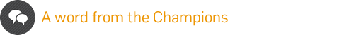 A word from our Champions